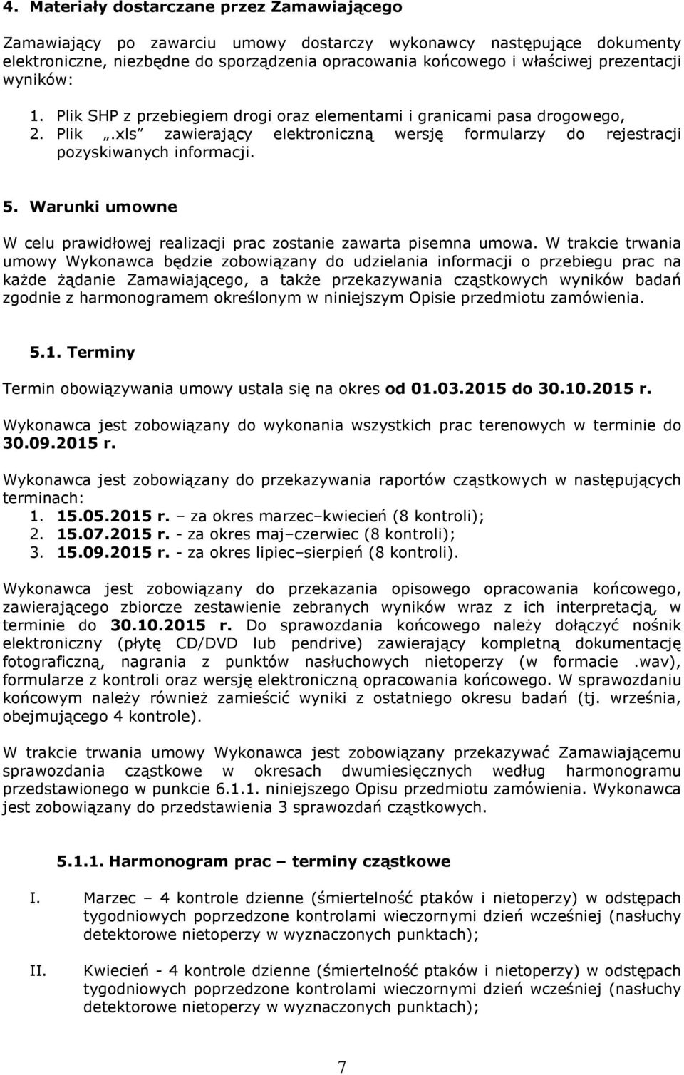 Warunki umowne W celu prawidłowej realizacji prac zostanie zawarta pisemna umowa.