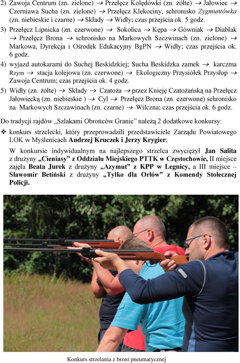 zielone) Markowa, Dyrekcja i Ośrodek Edukacyjny BgPN Widły; czas przejścia ok. 6 godz. 4) wyjazd autokarami do Suchej Beskidzkiej; Sucha Beskidzka zamek karczma Rzym stacja kolejowa (zn.