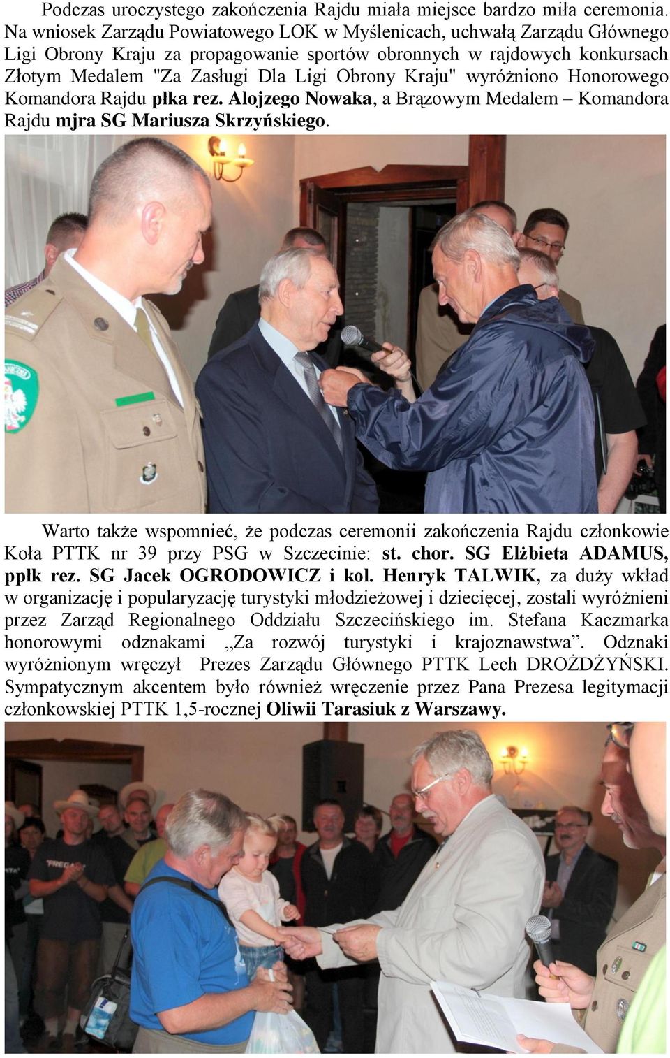 wyróżniono Honorowego Komandora Rajdu płka rez. Alojzego Nowaka, a Brązowym Medalem Komandora Rajdu mjra SG Mariusza Skrzyńskiego.