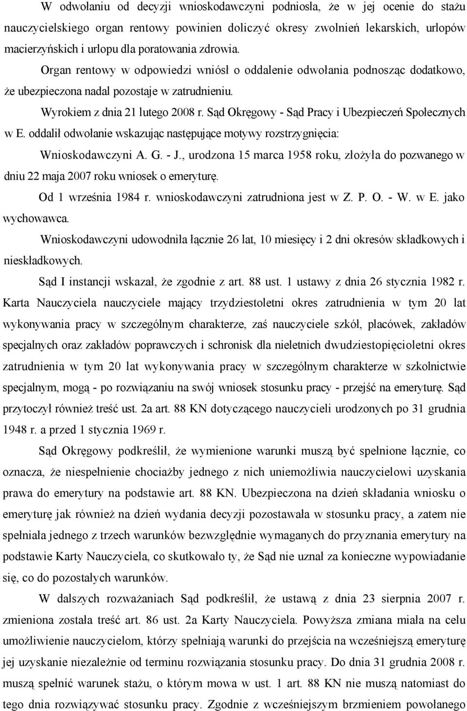 Sąd Okręgowy - Sąd Pracy i Ubezpieczeń Społecznych w E. oddalił odwołanie wskazując następujące motywy rozstrzygnięcia: Wnioskodawczyni A. G. - J.