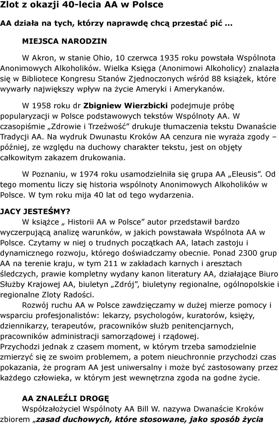 W 1958 roku dr Zbigniew Wierzbicki podejmuje próbę popularyzacji w Polsce podstawowych tekstów Wspólnoty AA. W czasopiśmie Zdrowie i Trzeźwość drukuje tłumaczenia tekstu Dwanaście Tradycji AA.