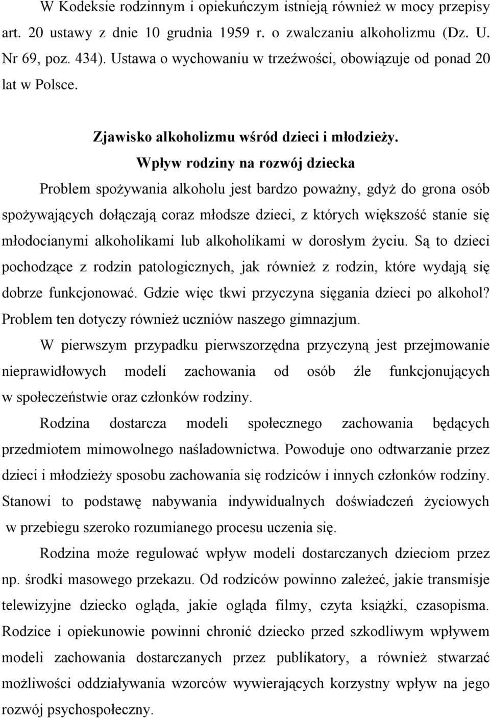 Wpływ rodziny na rozwój dziecka Problem spożywania alkoholu jest bardzo poważny, gdyż do grona osób spożywających dołączają coraz młodsze dzieci, z których większość stanie się młodocianymi