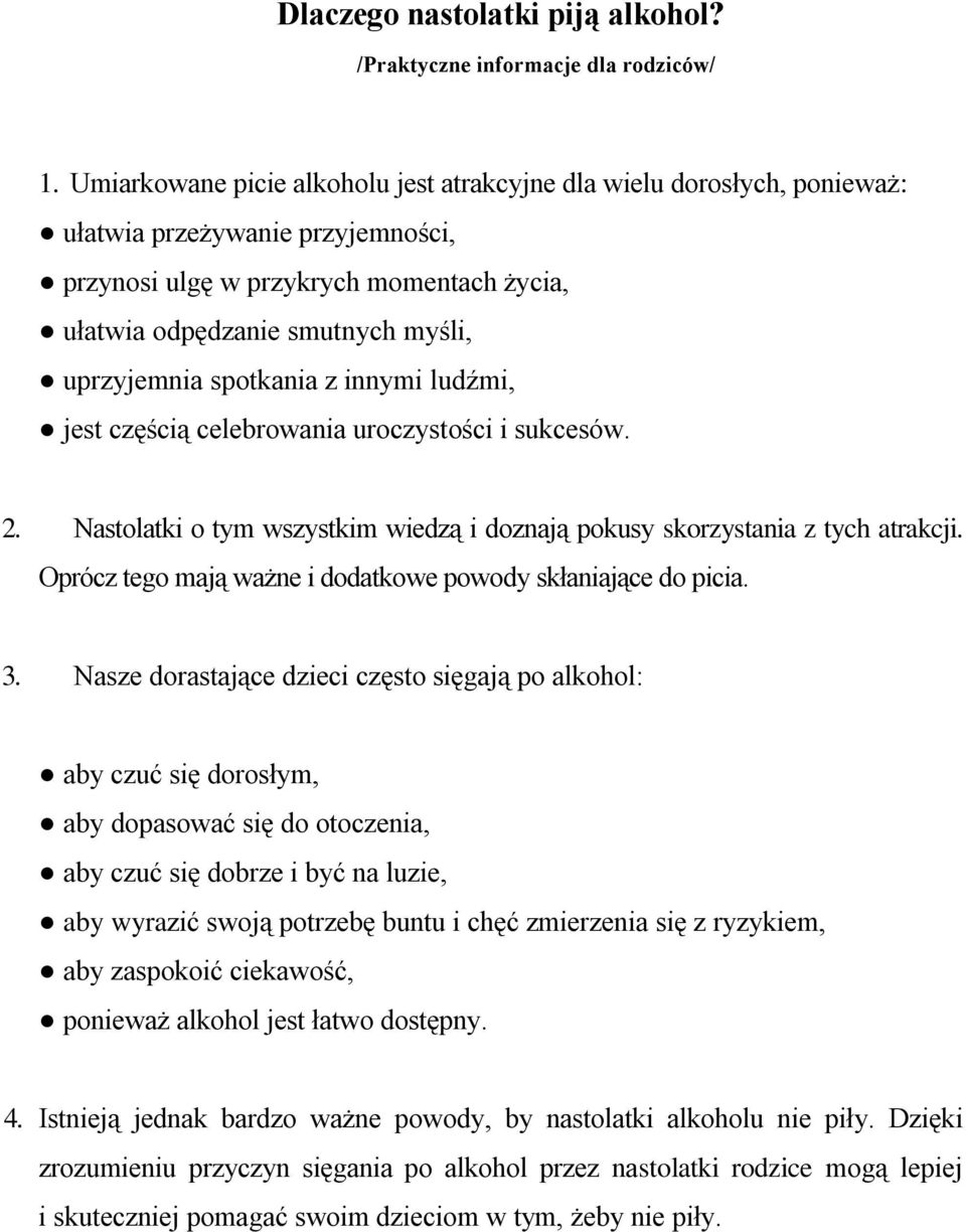 spotkania z innymi ludźmi, jest częścią celebrowania uroczystości i sukcesów. 2. Nastolatki o tym wszystkim wiedzą i doznają pokusy skorzystania z tych atrakcji.