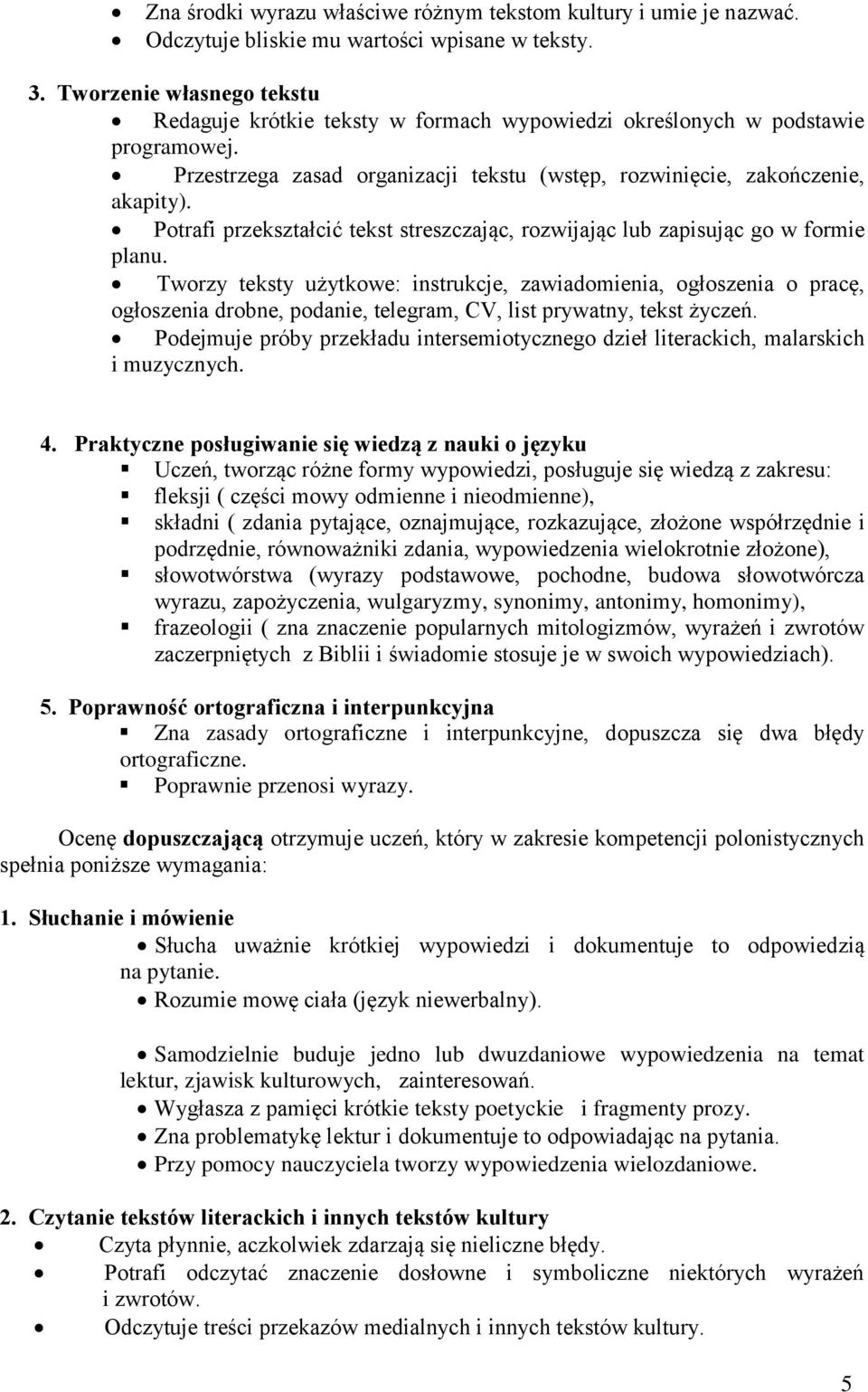 Tworzy teksty użytkowe: instrukcje, zawiadomienia, ogłoszenia o pracę, ogłoszenia drobne, podanie, telegram, CV, list prywatny, tekst życzeń.