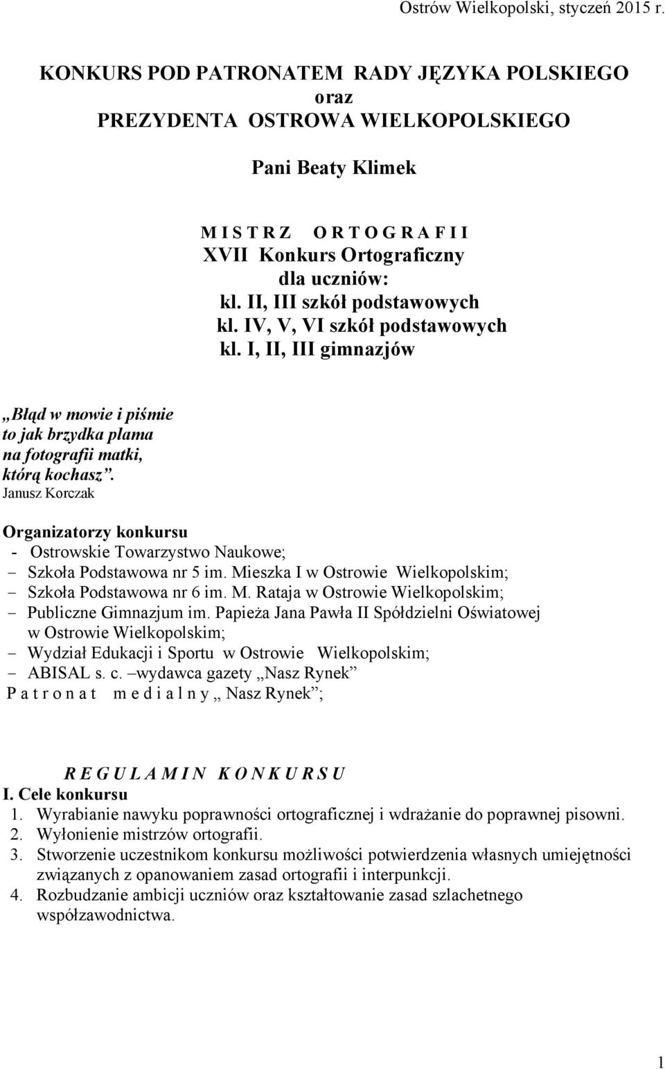 II, III szkół podstawowych kl. IV, V, VI szkół podstawowych kl. I, II, III gimnazjów Błąd w mowie i piśmie to jak brzydka plama na fotografii matki, którą kochasz.