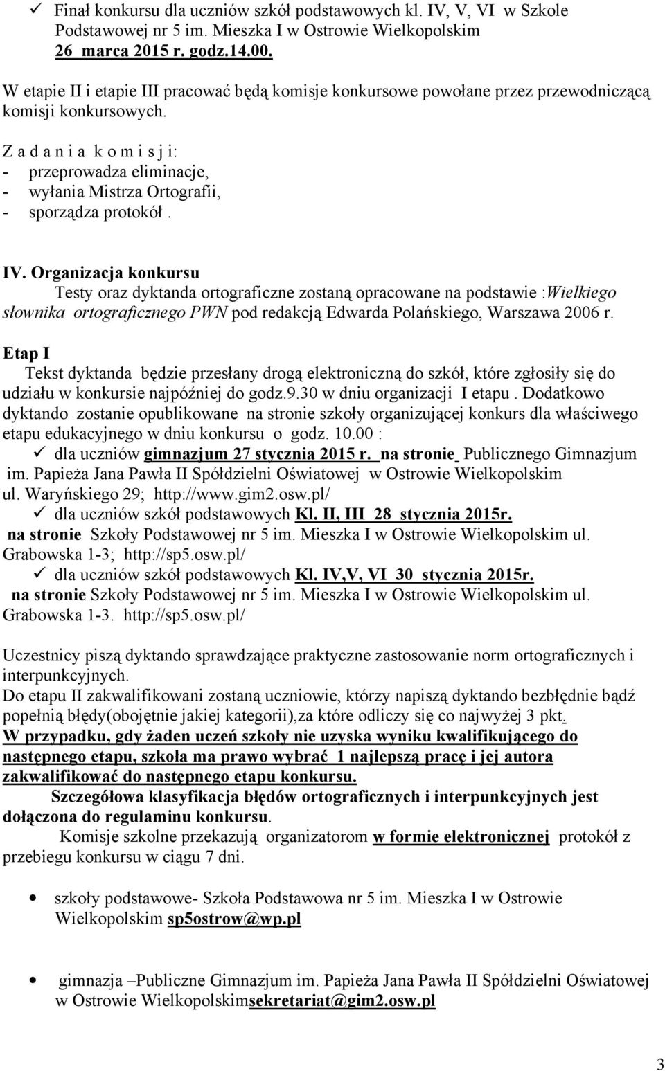 Z a d a n i a k o m i s j i: - przeprowadza eliminacje, - wyłania Mistrza Ortografii, - sporządza protokół. IV.