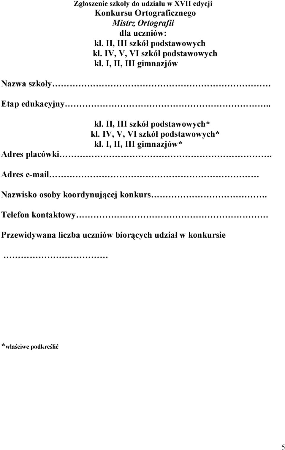 IV, V, VI szkół podstawowych* kl. I, II, III gimnazjów* Adres placówki.