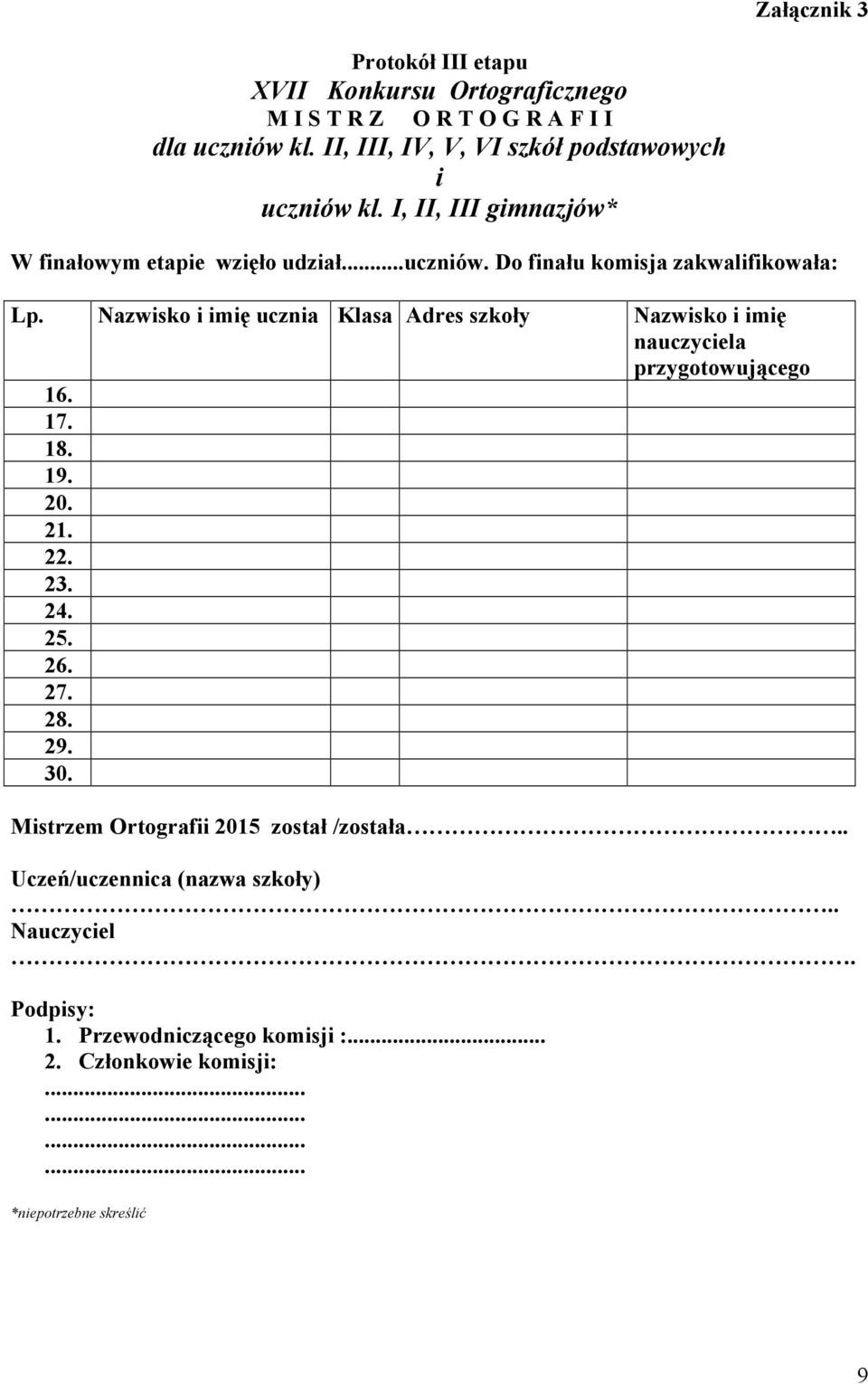 Nazwisko i imię ucznia Klasa Adres szkoły Nazwisko i imię nauczyciela przygotowującego 16. 17. 18. 19. 20. 21. 22. 23. 24. 25. 26. 27. 28. 29. 30.