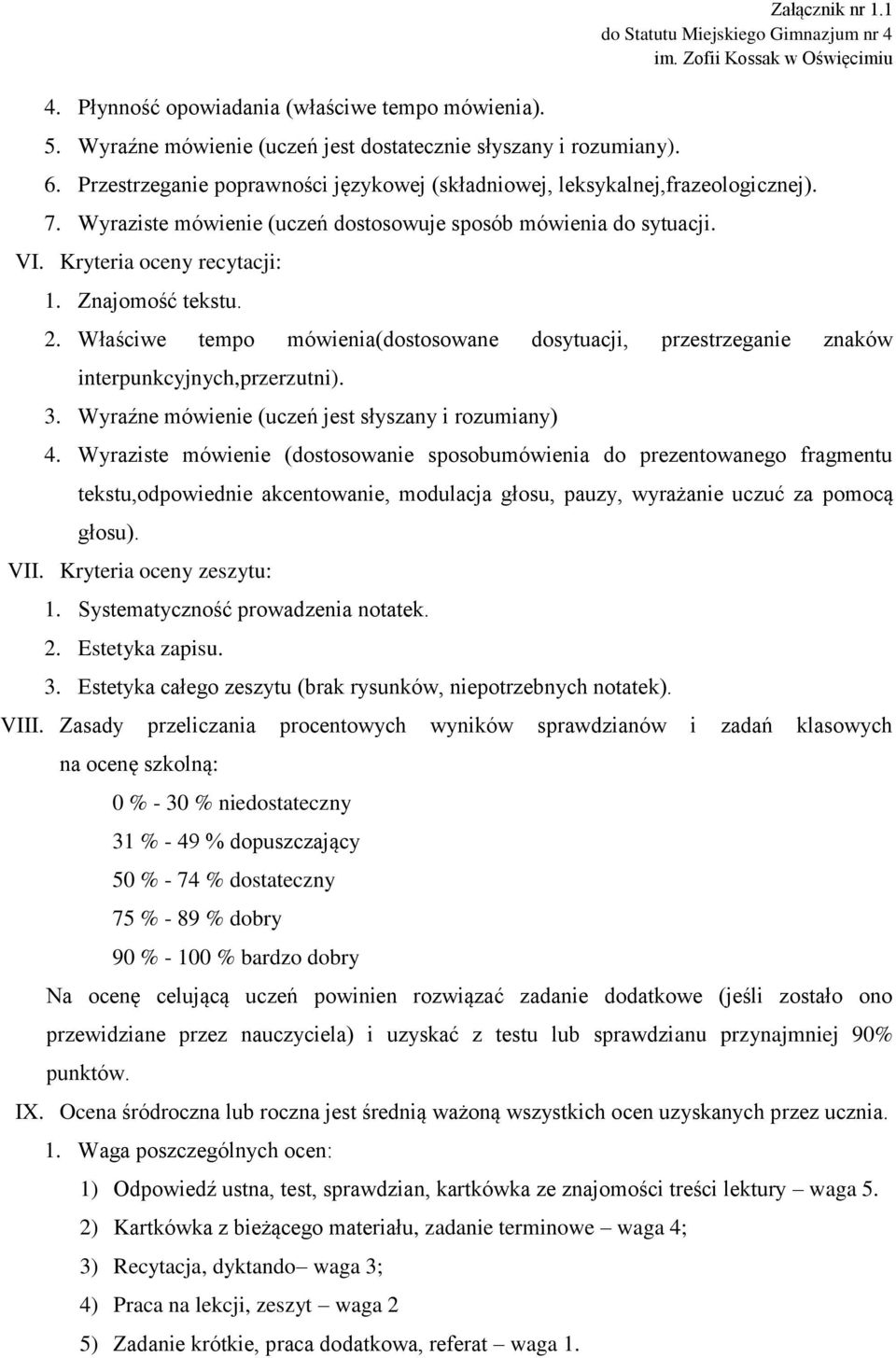 Znajomość tekstu. 2. Właściwe tempo mówienia(dostosowane dosytuacji, przestrzeganie znaków interpunkcyjnych,przerzutni). 3. Wyraźne mówienie (uczeń jest słyszany i rozumiany) 4.