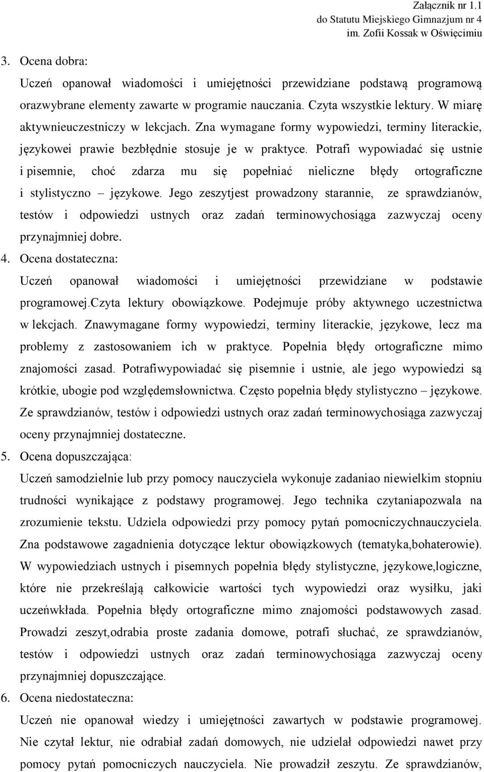 Potrafi wypowiadać się ustnie i pisemnie, choć zdarza mu się popełniać nieliczne błędy ortograficzne i stylistyczno językowe.