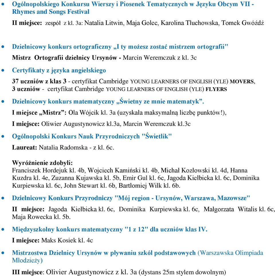 3c Certyfikaty z języka angielskiego 37 uczniów z klas 3 - certyfikat Cambridge YOUNG LEARNERS OF ENGLISH (YLE) MOVERS, 3 uczniów - certyfikat Cambridge YOUNG LEARNERS OF ENGLISH (YLE) FLYERS