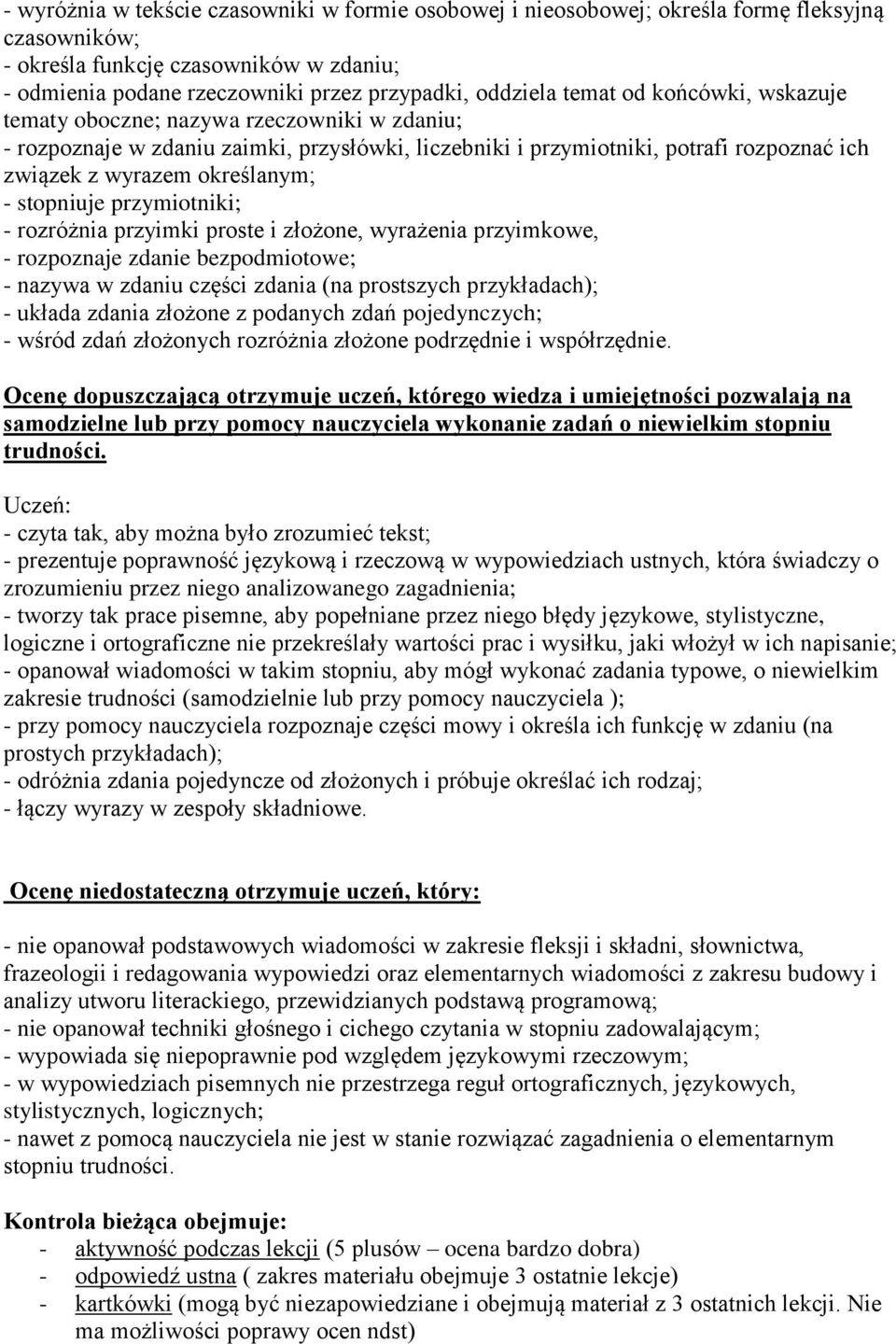 stopniuje przymiotniki; - rozróżnia przyimki proste i złożone, wyrażenia przyimkowe, - rozpoznaje zdanie bezpodmiotowe; - nazywa w zdaniu części zdania (na prostszych przykładach); - układa zdania