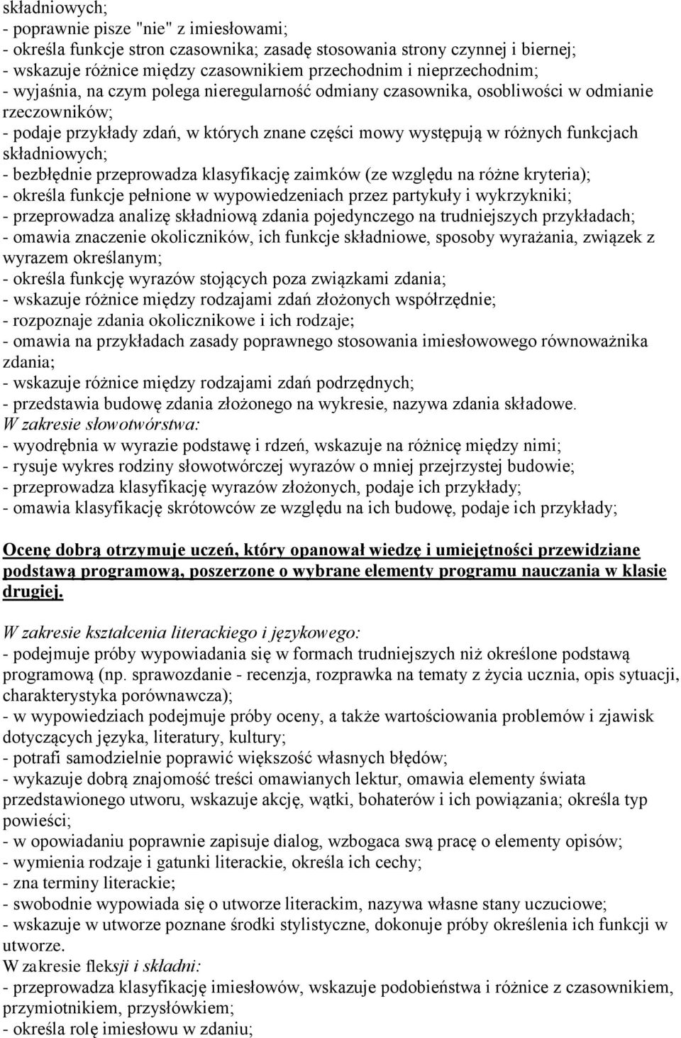 składniowych; - bezbłędnie przeprowadza klasyfikację zaimków (ze względu na różne kryteria); - określa funkcje pełnione w wypowiedzeniach przez partykuły i wykrzykniki; - przeprowadza analizę