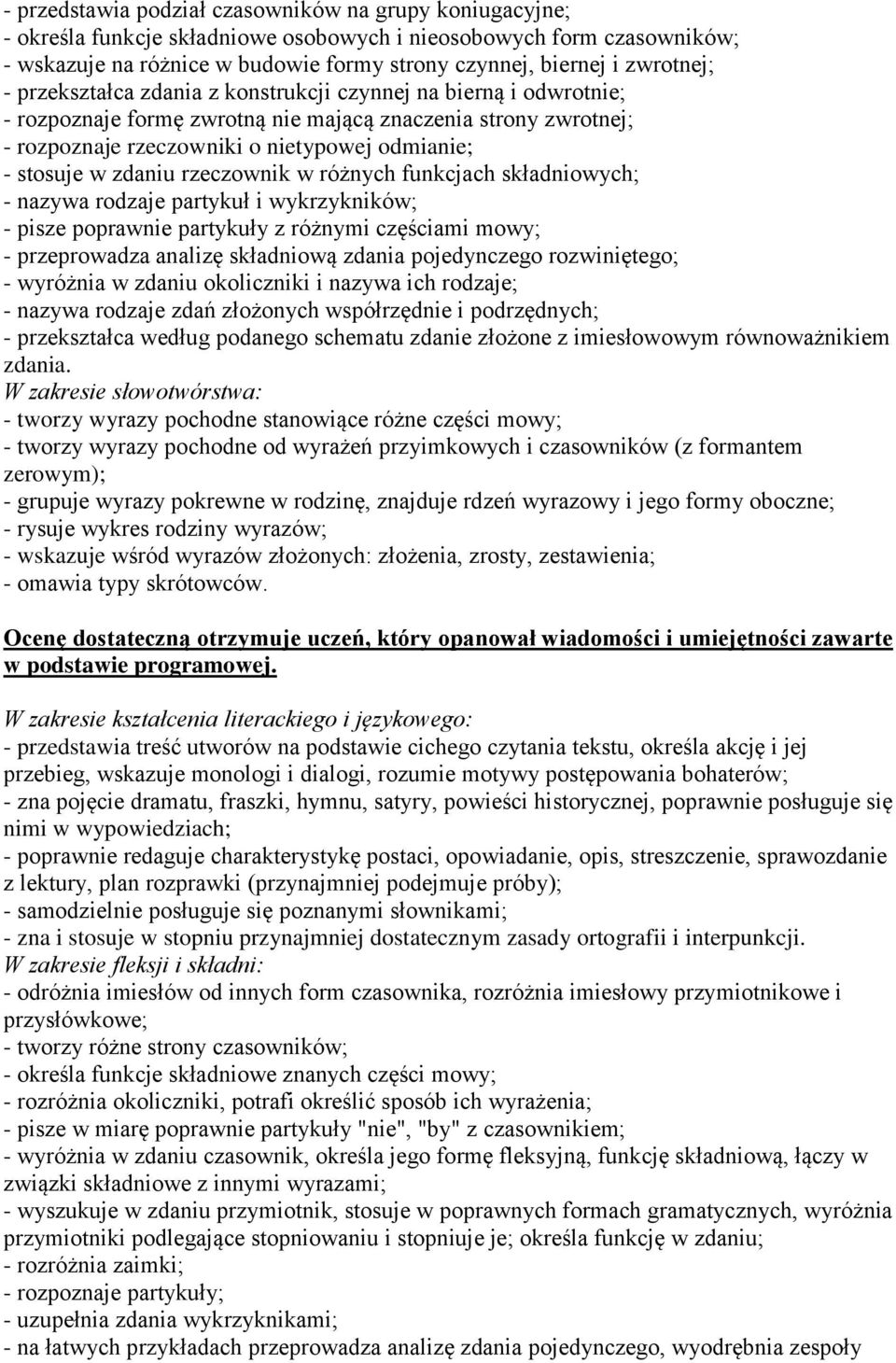 w zdaniu rzeczownik w różnych funkcjach składniowych; - nazywa rodzaje partykuł i wykrzykników; - pisze poprawnie partykuły z różnymi częściami mowy; - przeprowadza analizę składniową zdania