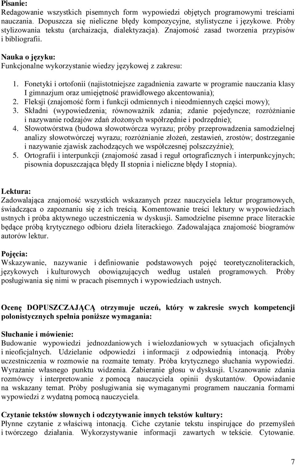 Fonetyki i ortofonii (najistotniejsze zagadnienia zawarte w programie nauczania klasy I gimnazjum oraz umiejętność prawidłowego akcentowania); 2.