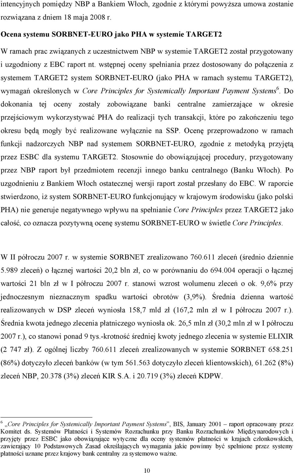 wstępnej oceny spełniania przez dostosowany do połączenia z systemem TARGET2 system SORBNET-EURO (jako PHA w ramach systemu TARGET2), wymagań określonych w Core Principles for Systemically Important