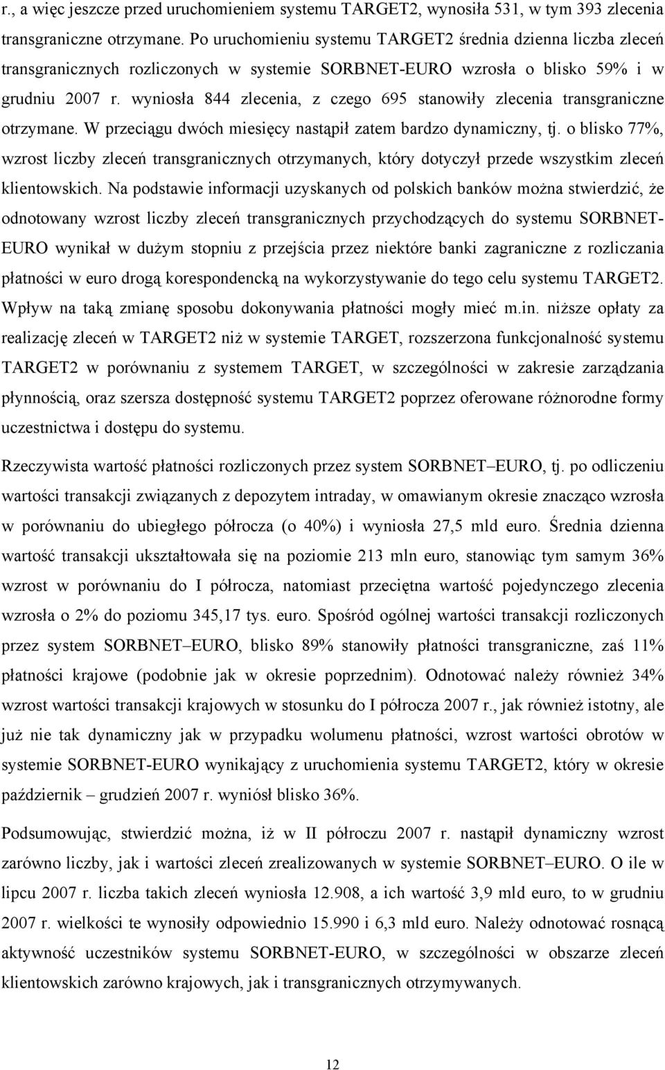 wyniosła 844 zlecenia, z czego 695 stanowiły zlecenia transgraniczne otrzymane. W przeciągu dwóch miesięcy nastąpił zatem bardzo dynamiczny, tj.