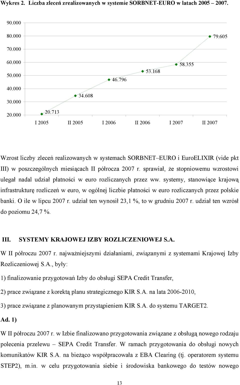 sprawiał, że stopniowemu wzrostowi ulegał nadal udział płatności w euro rozliczanych przez ww.