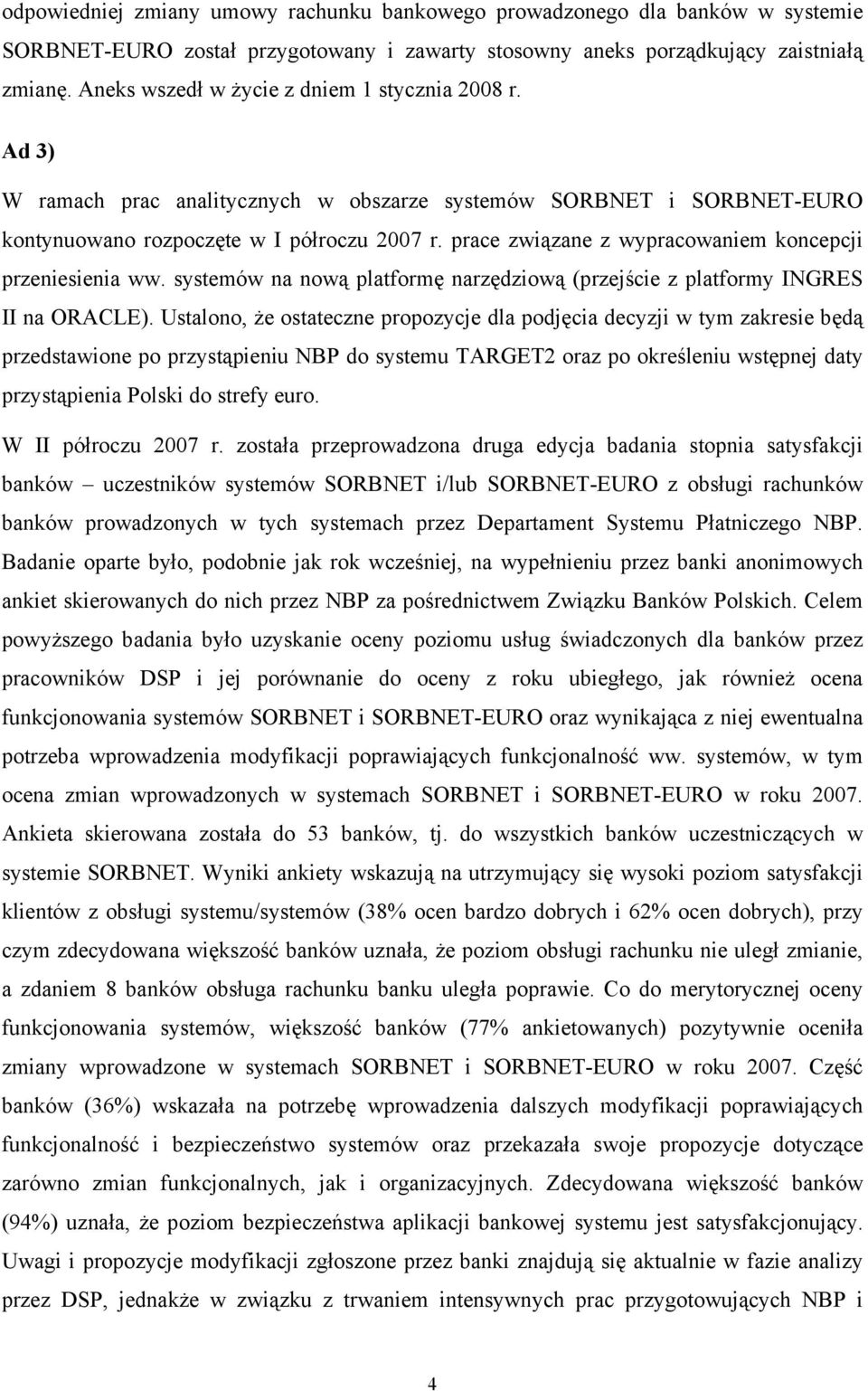 prace związane z wypracowaniem koncepcji przeniesienia ww. systemów na nową platformę narzędziową (przejście z platformy INGRES II na ORACLE).