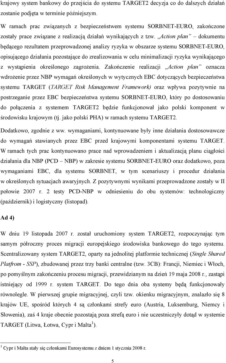 Action plan dokumentu będącego rezultatem przeprowadzonej analizy ryzyka w obszarze systemu SORBNET-EURO, opisującego działania pozostające do zrealizowania w celu minimalizacji ryzyka wynikającego z