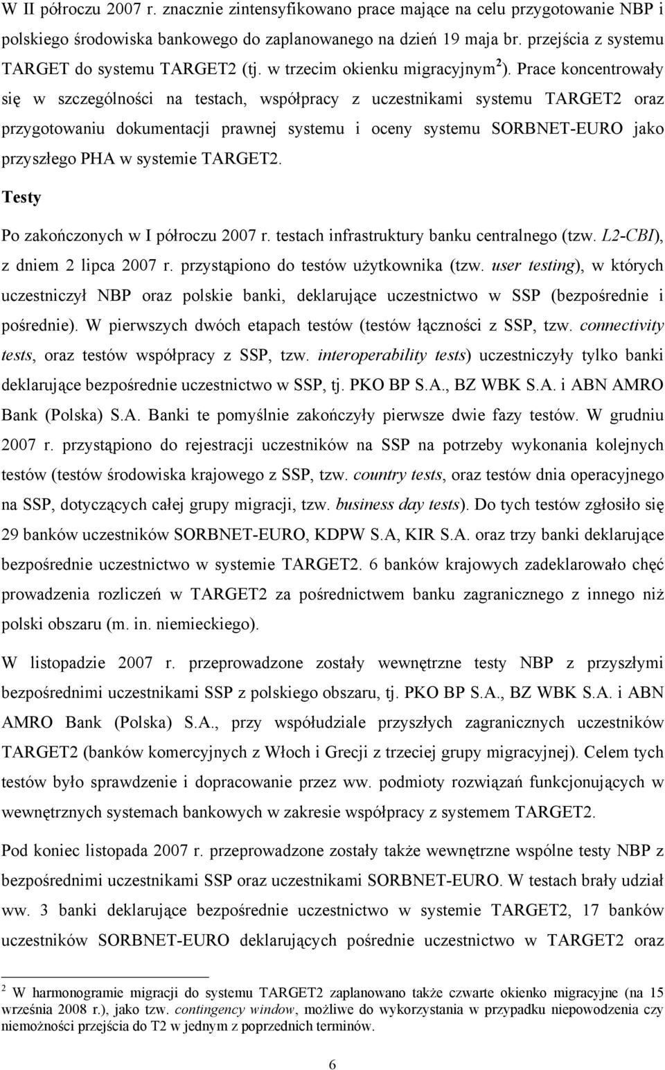 Prace koncentrowały się w szczególności na testach, współpracy z uczestnikami systemu TARGET2 oraz przygotowaniu dokumentacji prawnej systemu i oceny systemu SORBNET-EURO jako przyszłego PHA w