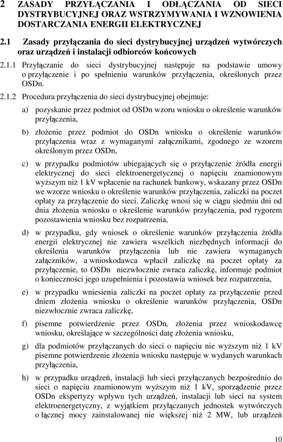 2.1.2 Procedura przyłączenia do sieci dystrybucyjnej obejmuje: a) pozyskanie przez podmiot od OSDn wzoru wniosku o określenie warunków przyłączenia, b) złożenie przez podmiot do OSDn wniosku o