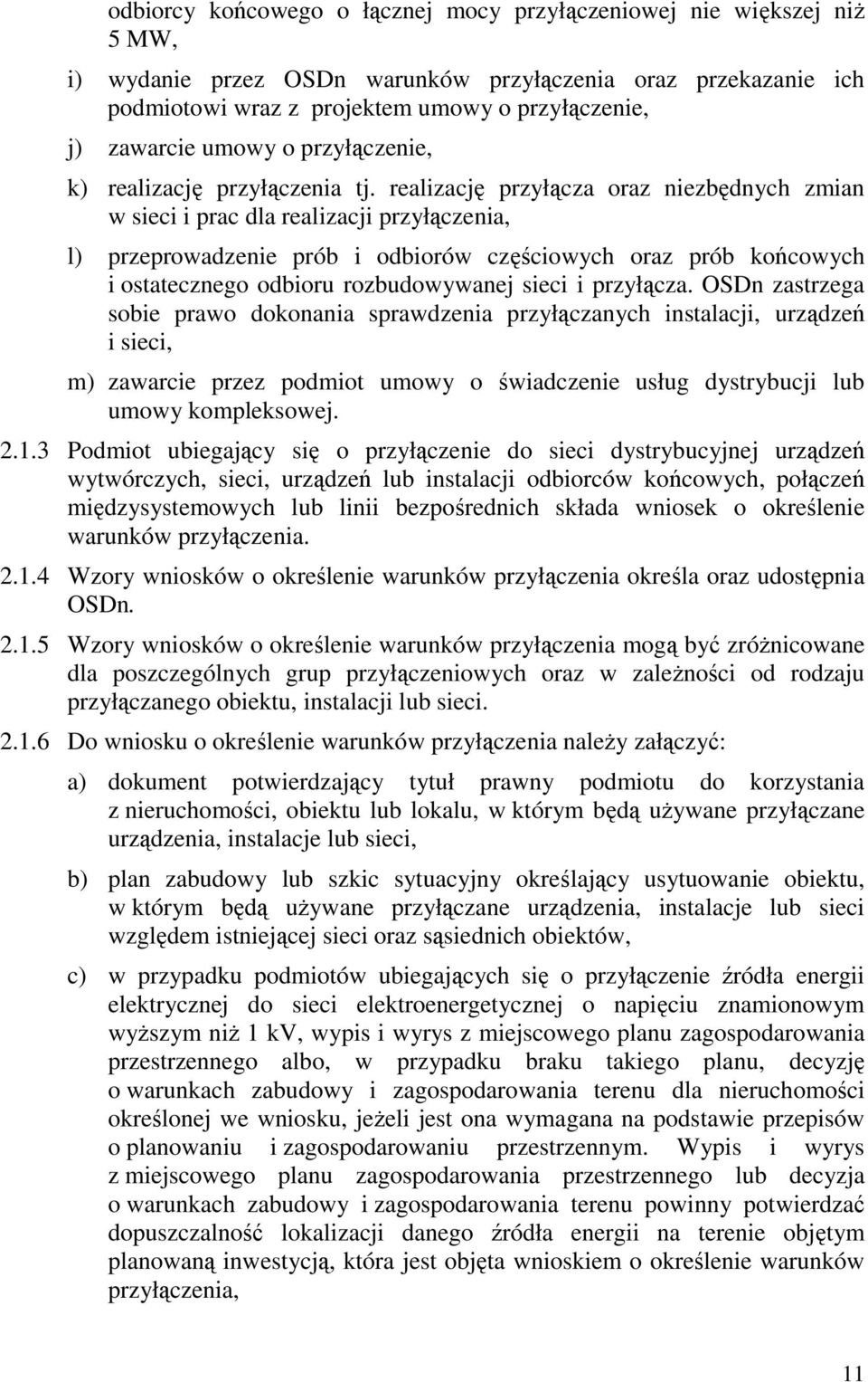 realizację przyłącza oraz niezbędnych zmian w sieci i prac dla realizacji przyłączenia, l) przeprowadzenie prób i odbiorów częściowych oraz prób końcowych i ostatecznego odbioru rozbudowywanej sieci