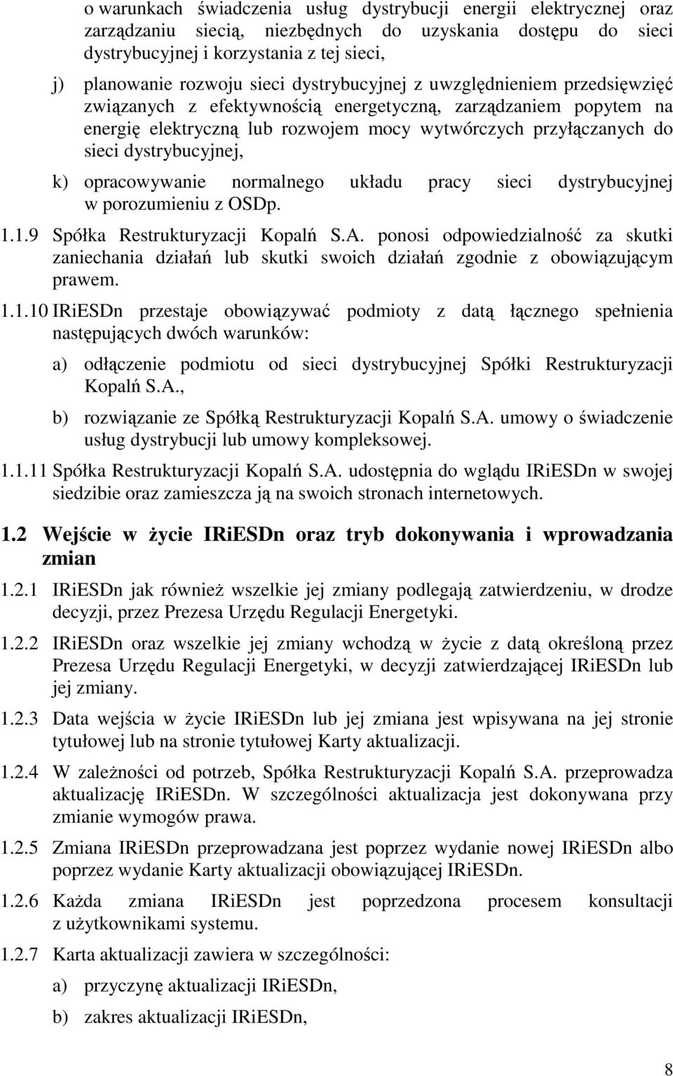 k) opracowywanie normalnego układu pracy sieci dystrybucyjnej w porozumieniu z OSDp. 1.1.9 Spółka Restrukturyzacji Kopalń S.A.