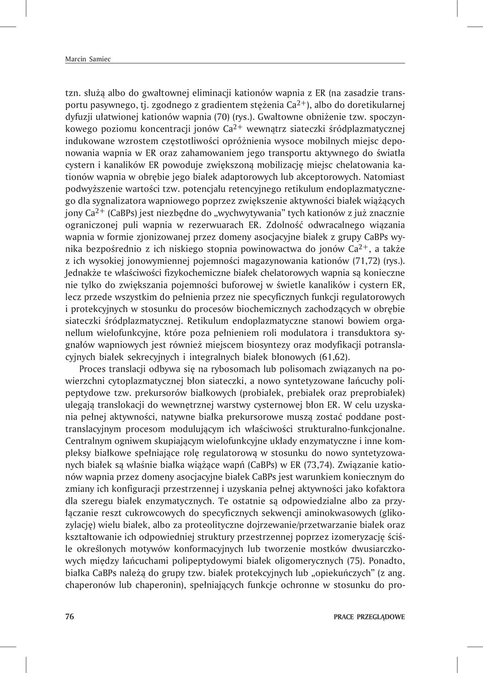 spoczynkowego poziomu koncentracji jonów Ca 2+ wewn¹trz siateczki œródplazmatycznej indukowane wzrostem czêstotliwoœci opró nienia wysoce mobilnych miejsc deponowania wapnia w ER oraz zahamowaniem