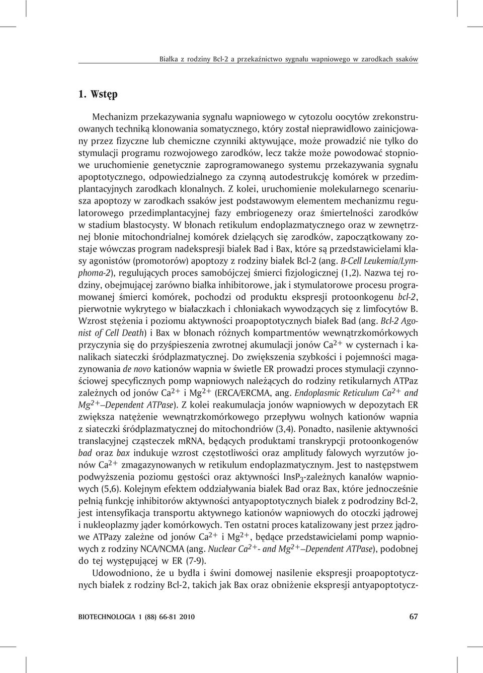 aktywuj¹ce, mo e prowadziæ nie tylko do stymulacji programu rozwojowego zarodków, lecz tak e mo e powodowaæ stopniowe uruchomienie genetycznie zaprogramowanego systemu przekazywania sygna³u