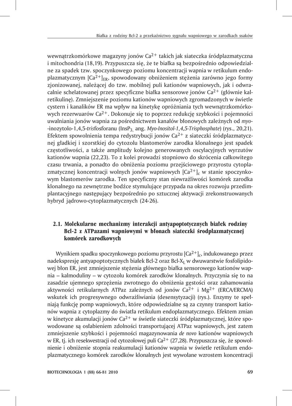 spoczynkowego poziomu koncentracji wapnia w retikulum endoplazmatycznym [Ca 2+ ] ER, spowodowany obni eniem stê enia zarówno jego formy zjonizowanej, nale ¹cej do tzw.