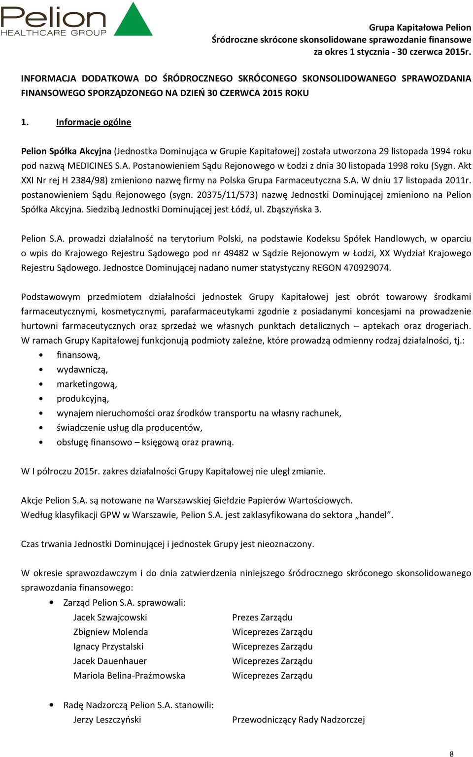 Akt XXI Nr rej H 2384/98) zmieniono nazwę firmy na Polska Grupa Farmaceutyczna S.A. W dniu 17 listopada 2011r. postanowieniem Sądu Rejonowego (sygn.