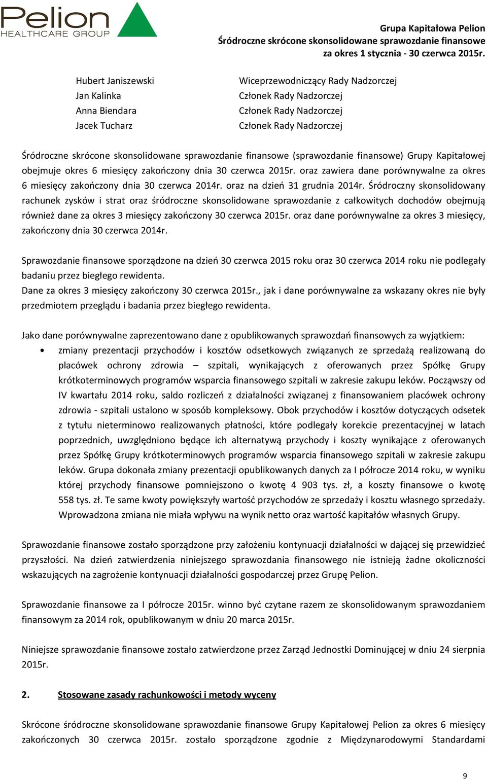 Śródroczny skonsolidowany rachunek zysków i strat oraz śródroczne skonsolidowane sprawozdanie z całkowitych dochodów obejmują również dane za okres 3 miesięcy zakończony 30 czerwca 2015r.