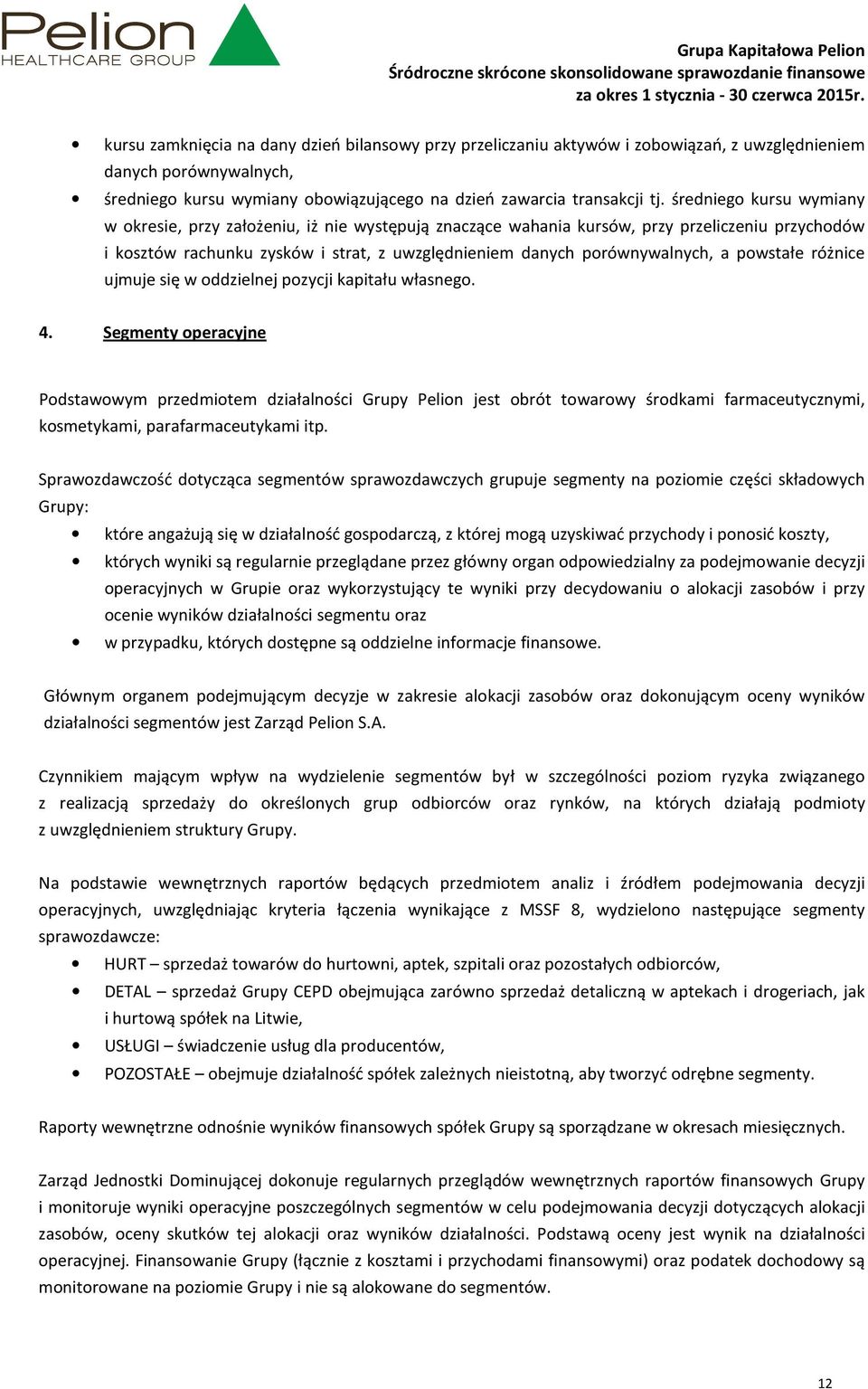 powstałe różnice ujmuje się w oddzielnej pozycji kapitału własnego. 4.