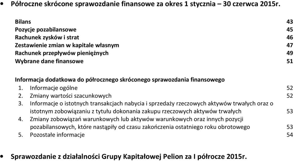 skróconego sprawozdania finansowego 1. Informacje ogólne 52 2. Zmiany wartości szacunkowych 52 3.