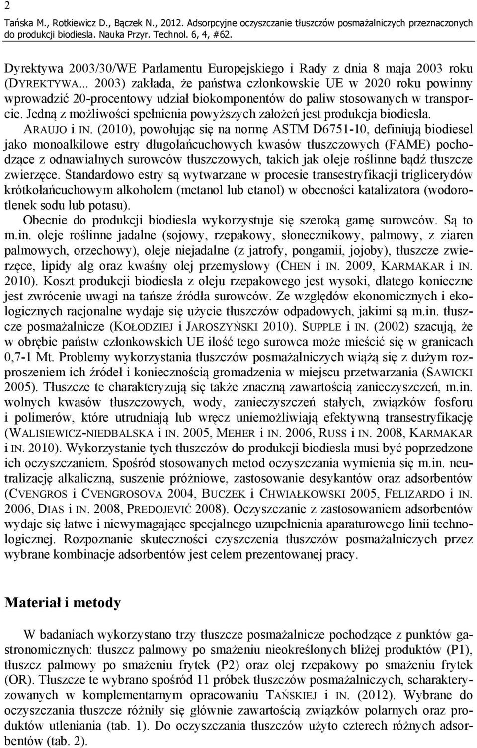Jedną z możliwości spełnienia powyższych założeń jest produkcja biodiesla. ARAUJO i IN.