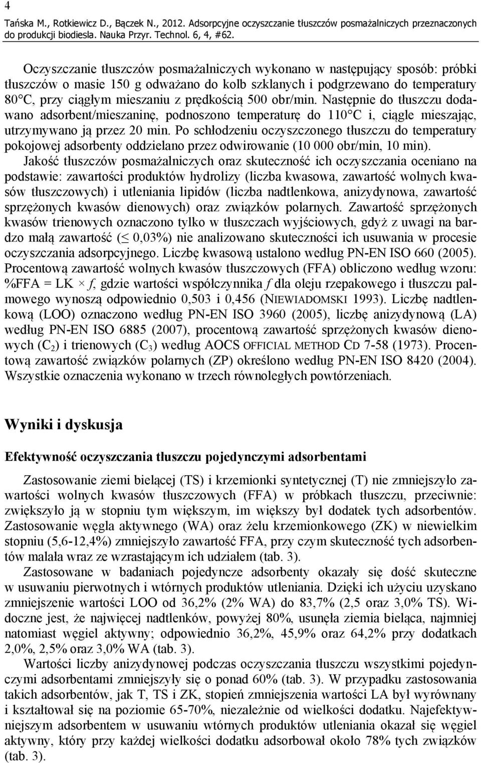 podgrzewano do temperatury 80 C, przy ciągłym mieszaniu z prędkością 500 obr/min.