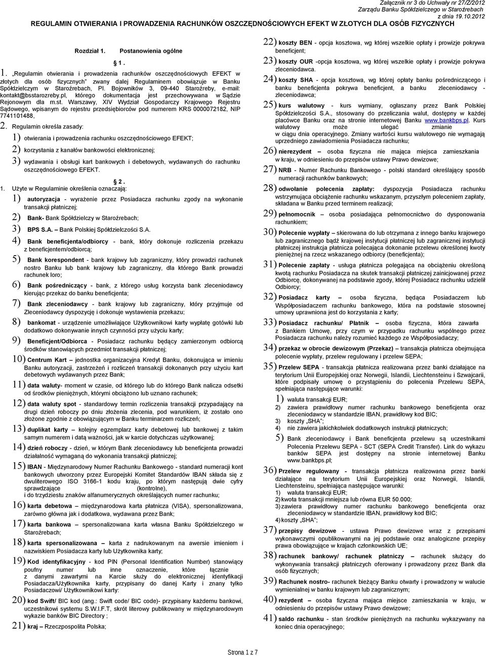Postanowienia ogólne 1. 1. Regulamin otwierania i prowadzenia rachunków oszczędnościowych EFEKT w złotych dla osób fizycznych zwany dalej Regulaminem obowiązuje w Banku Spółdzielczym w Staroźrebach, Pl.