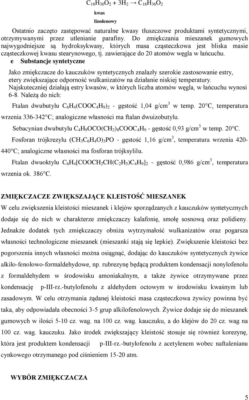 e Substancje syntetyczne Jako zmiękczacze do kauczuków syntetycznych znalazły szerokie zastosowanie estry, etery zwiększające odporność wulkanizatów na działanie niskiej temperatury.