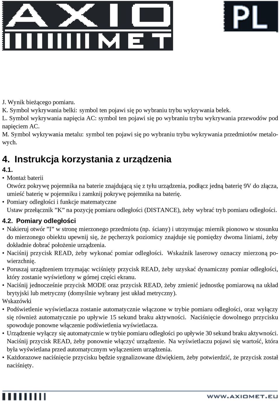 Symbol wykrywania metalu: symbol ten pojawi się po wybraniu trybu wykrywania przedmiotów metalowych. 4. Instrukcja korzystania z urządzenia 4.1.