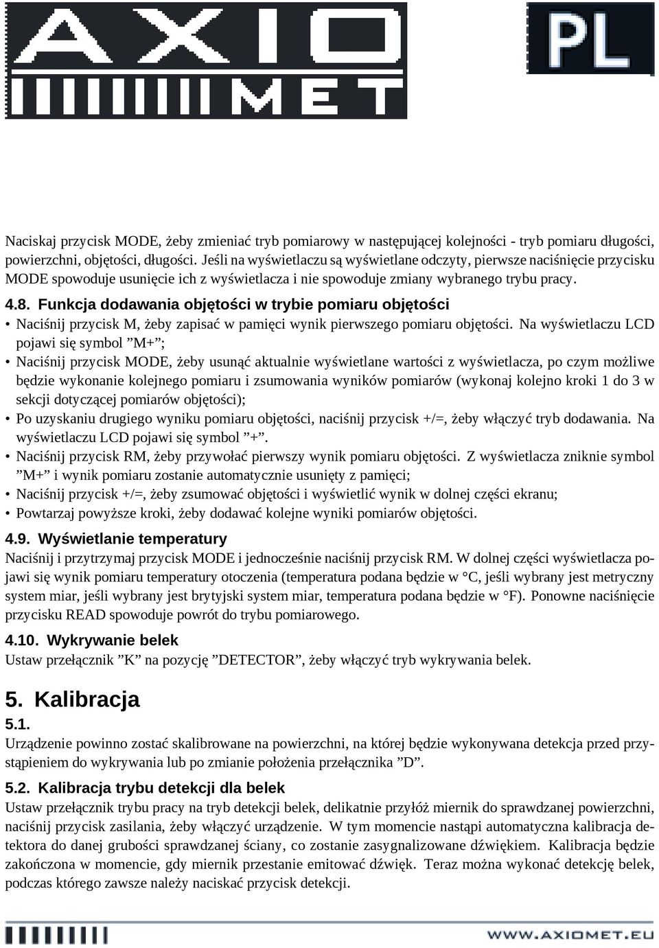 Funkcja dodawania objętości w trybie pomiaru objętości Naciśnij przycisk M, żeby zapisać w pamięci wynik pierwszego pomiaru objętości.