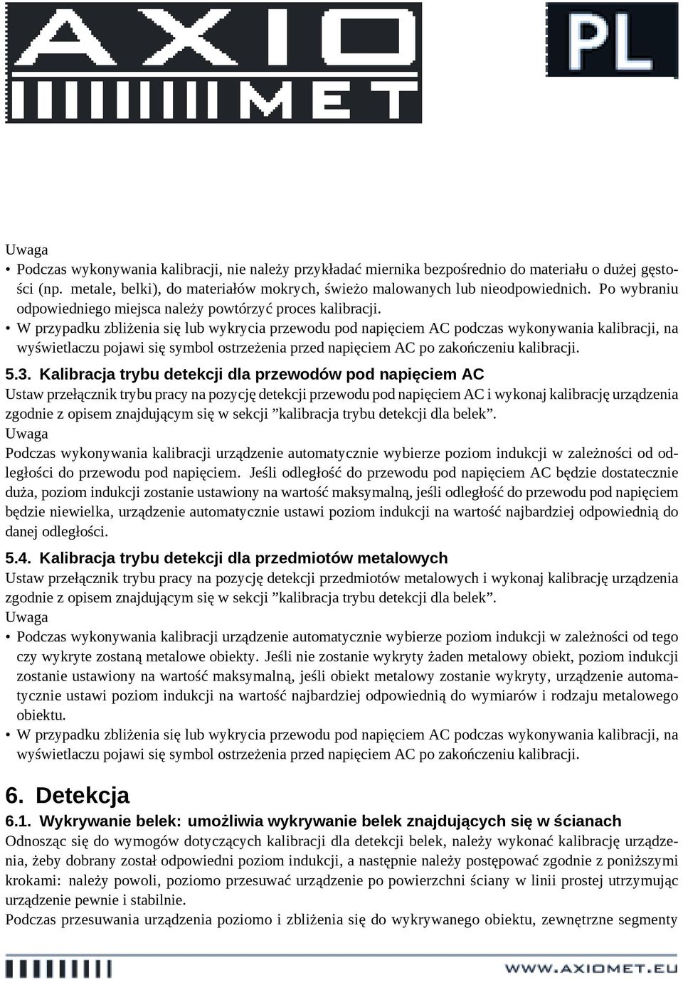 W przypadku zbliżenia się lub wykrycia przewodu pod napięciem AC podczas wykonywania kalibracji, na wyświetlaczu pojawi się symbol ostrzeżenia przed napięciem AC po zakończeniu kalibracji. 5.3.