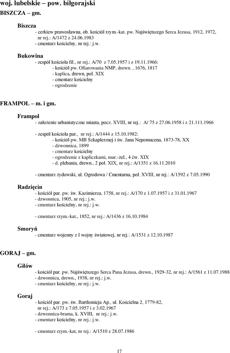Frampol - założenie urbanistyczne miasta, pocz. XVIII, nr rej.: A/ 75 z 27.06.1958 i z 21.111.1966 - zespół kościoła par., nr rej.: A/1444 z 15.10.1982: - kościół pw. MB Szkaplerznej i św.