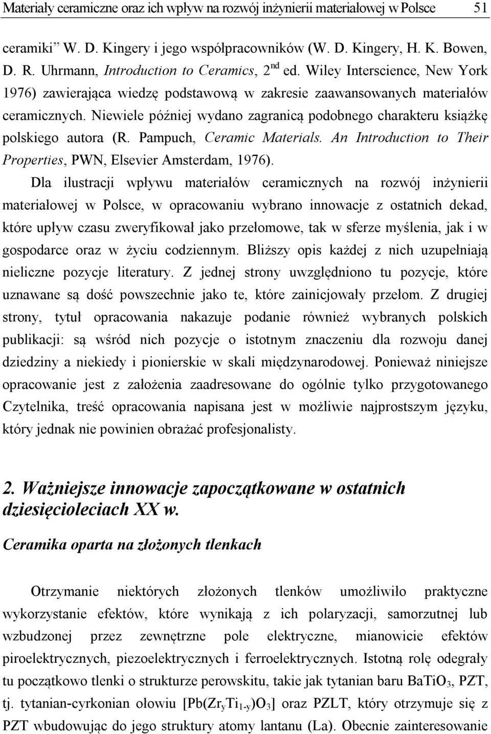 Niewiele później wydano zagranicą podobnego charakteru książkę polskiego autora (R. Pampuch, Ceramic Materials. An Introduction to Their Properties, PWN, Elsevier Amsterdam, 1976).
