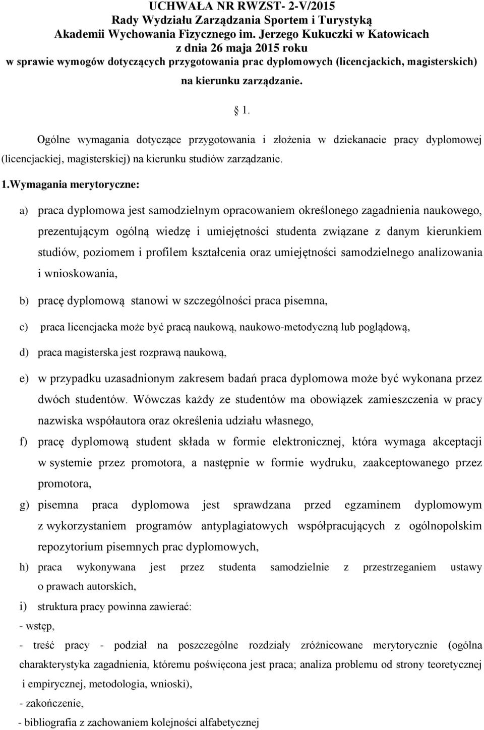 Ogólne wymagania dotyczące przygotowania i złożenia w dziekanacie pracy dyplomowej (licencjackiej, magisterskiej) na kierunku studiów zarządzanie. 1.