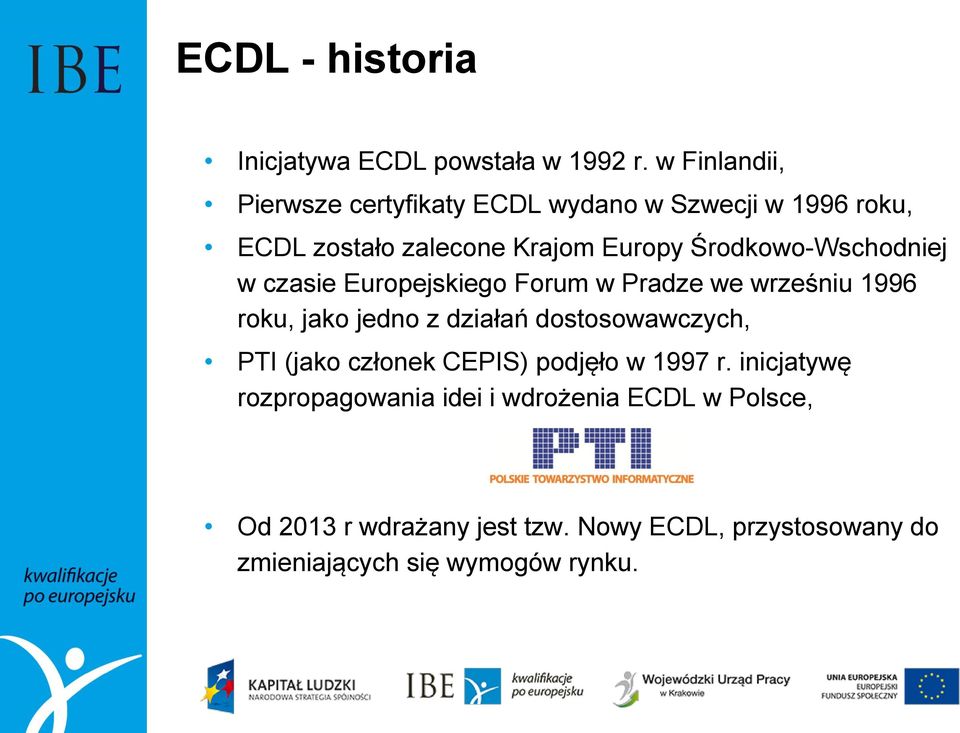 Środkowo-Wschodniej w czasie Europejskiego Forum w Pradze we wrześniu 1996 roku, jako jedno z działań