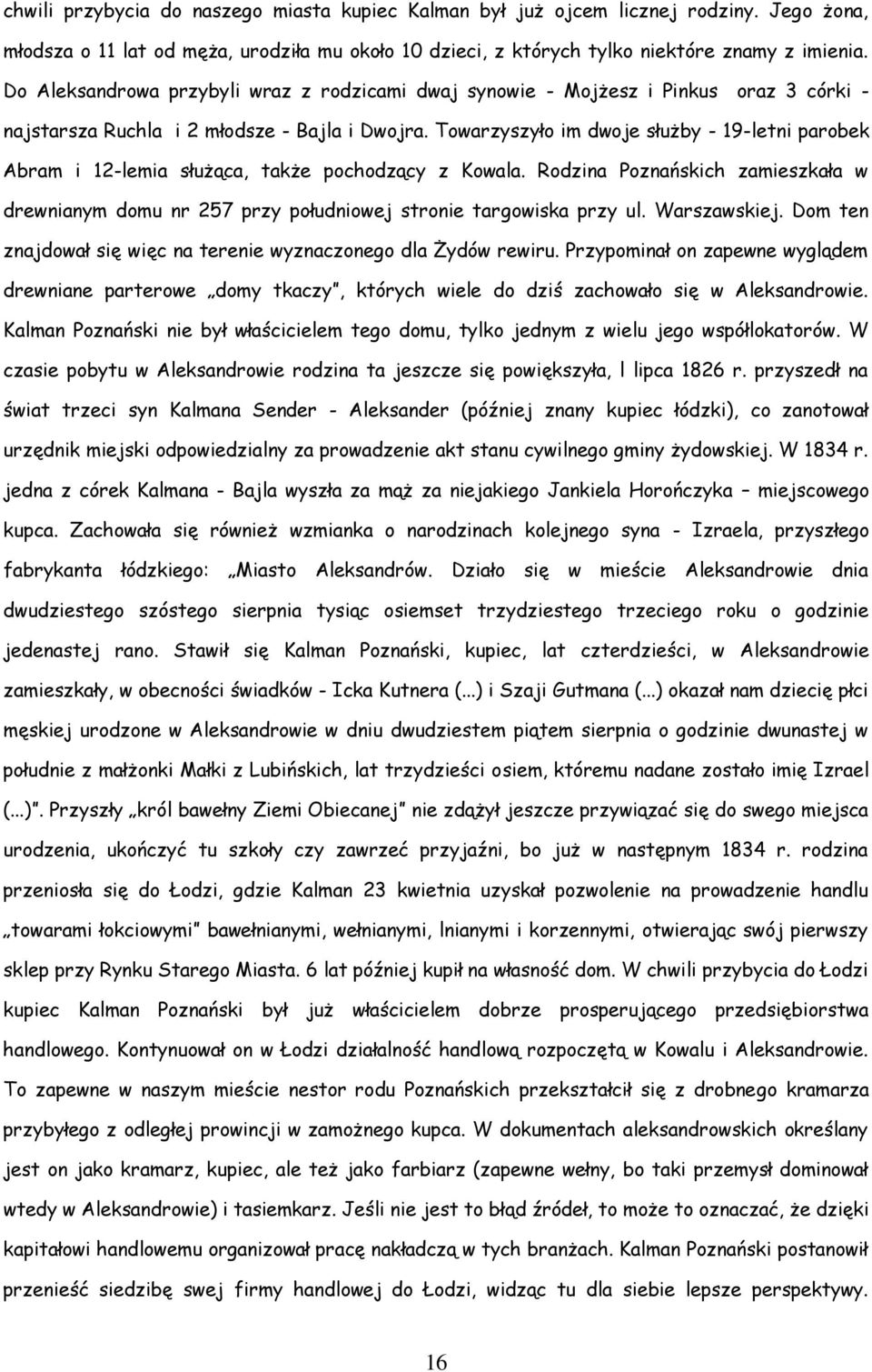 Towarzyszyło im dwoje służby - 19-letni parobek Abram i 12-lemia służąca, także pochodzący z Kowala.