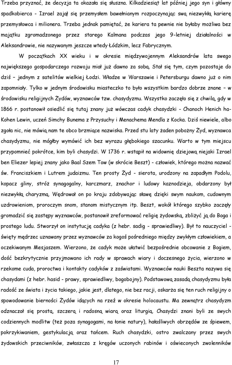 Trzeba jednak pamiętać, że kariera ta pewnie nie byłaby możliwa bez majątku zgromadzonego przez starego Kalmana podczas jego 9-letniej działalności w Aleksandrowie, nie nazywanym jeszcze wtedy