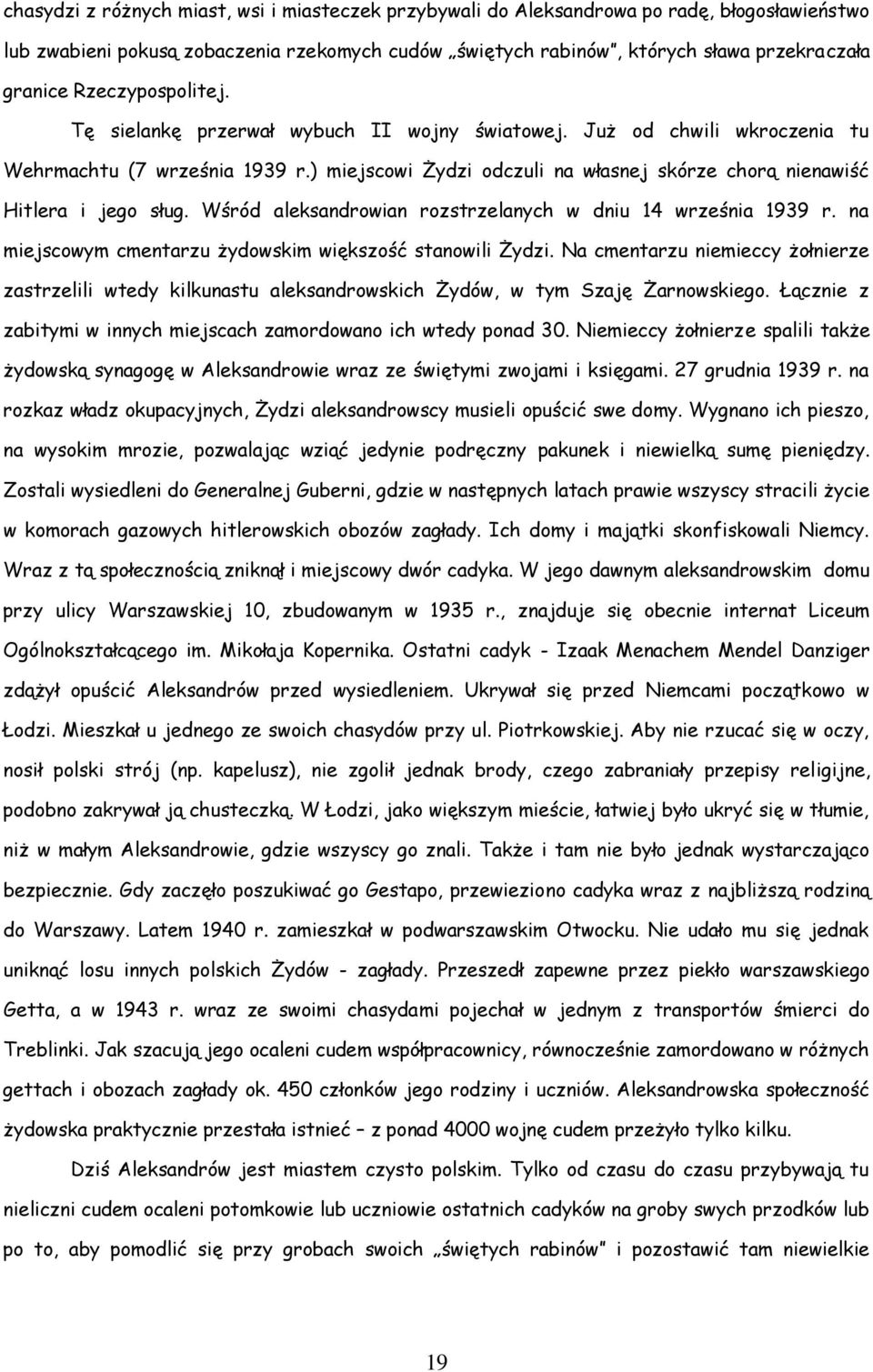 ) miejscowi Żydzi odczuli na własnej skórze chorą nienawiść Hitlera i jego sług. Wśród aleksandrowian rozstrzelanych w dniu 14 września 1939 r.