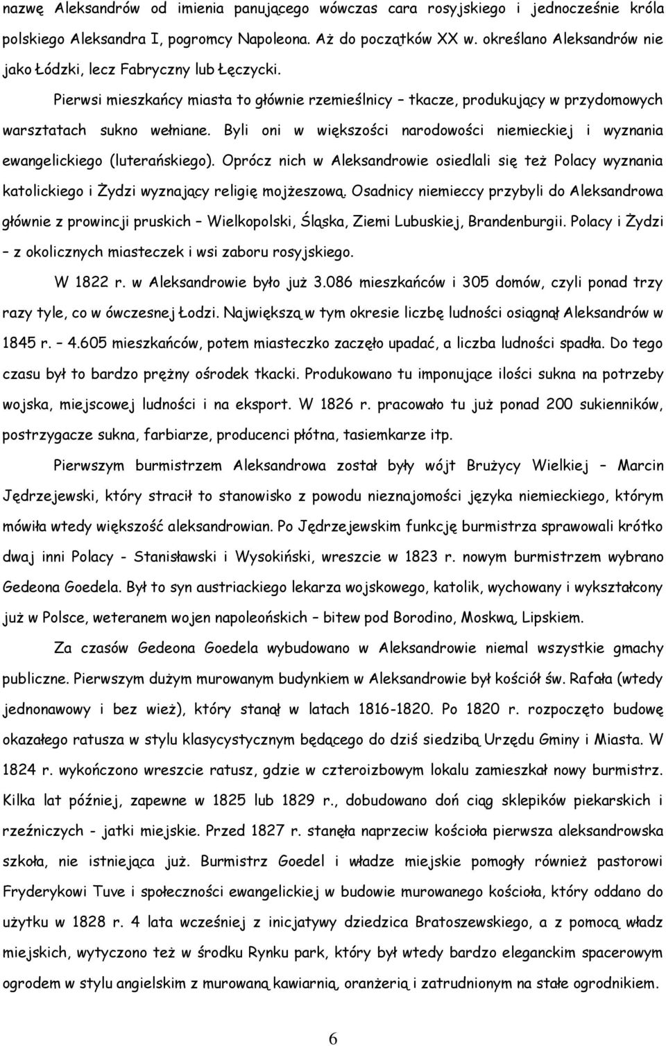 Byli oni w większości narodowości niemieckiej i wyznania ewangelickiego (luterańskiego).